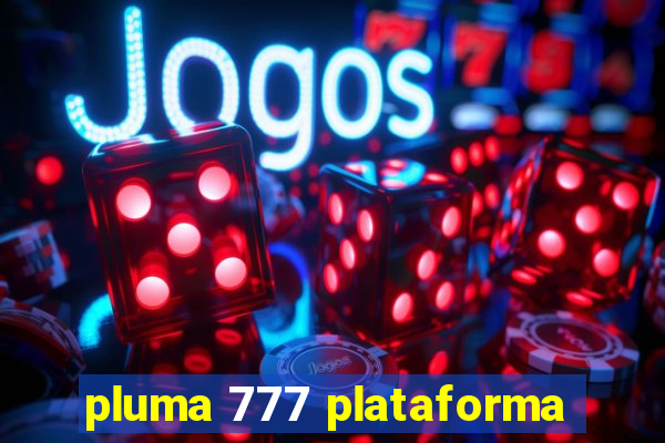 pluma 777 plataforma